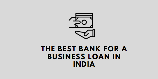 11 best bank for a business loan in India 2021 - (Best Banks to Apply )